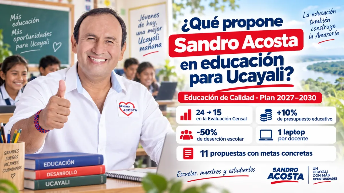 Plan de educación de Sandro Acosta para Ucayali 2026: del puesto 24 al 15