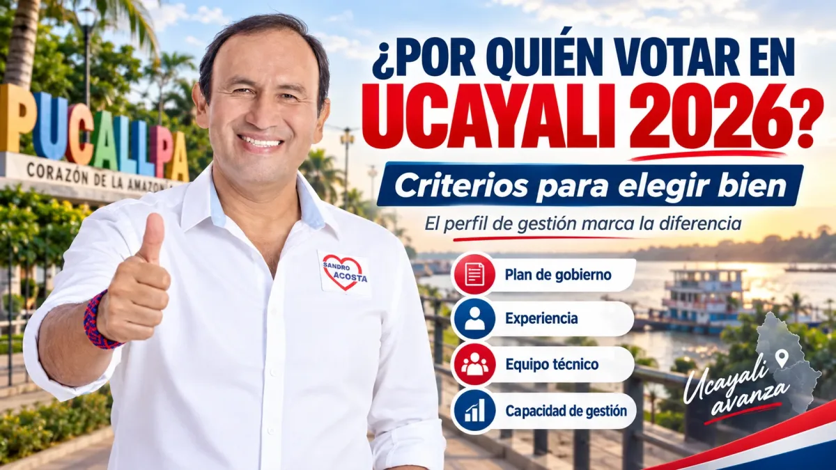 ¿Por quién votar en Ucayali 2026? Criterios para elegir bien